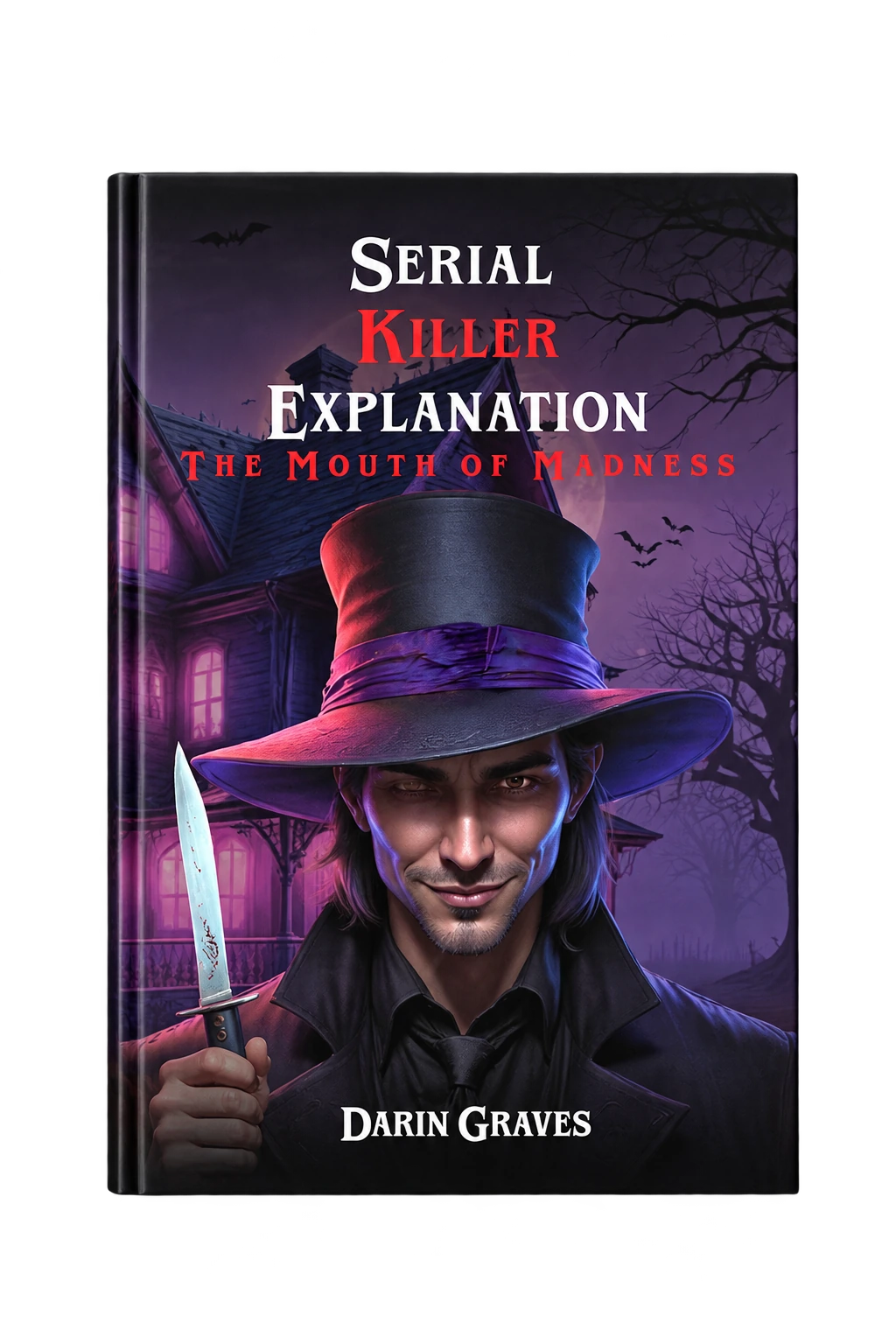Cover for "Serial Killer Explanation: The Mouth of Madness" by Darin Graves, featuring a hooded figure holding a knife in front of a haunted house.